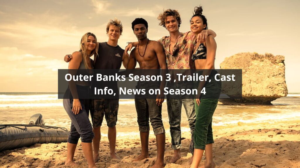 Outer Banks Season 3 ,Trailer, Cast Info, News on Season 4